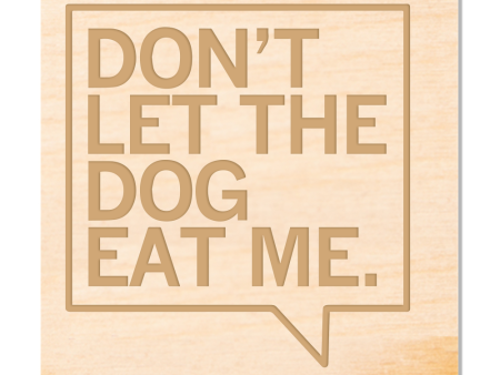 Don t Let The Dog Eat Me Wood Coaster Fashion