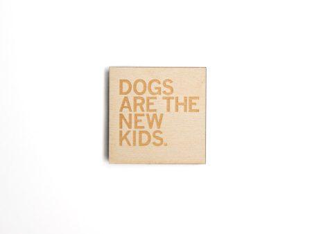 Dogs Are The New Kids Wood Magnet Online