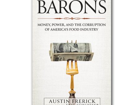 Barons: Money, Power, and the Corruption of America s Food Industry Hot on Sale