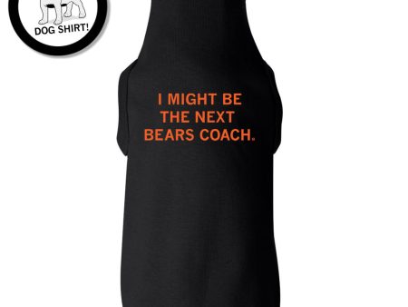 I Might Be the Next Bears Coach Dog Shirt Supply